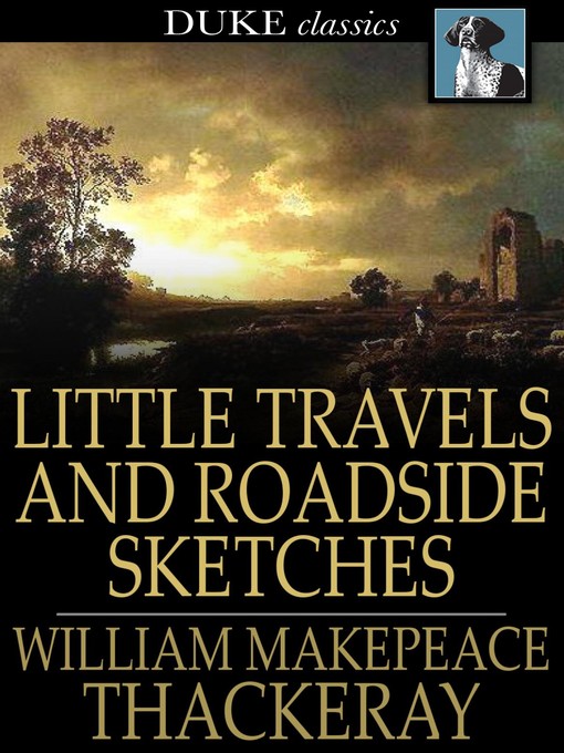 Title details for Little Travels and Roadside Sketches by William Makepeace Thackeray - Available